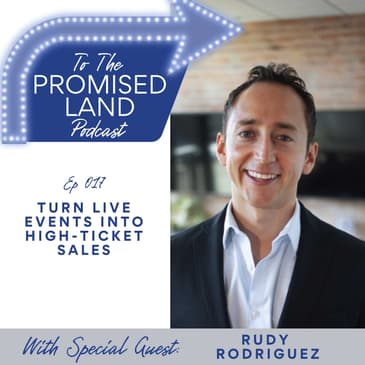 Turn Live Events into High-Ticket Sales with Rudy Rodriguez | 017