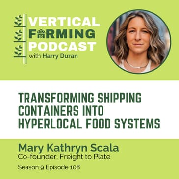 S9E108: Mary Kathryn Scala / Freight to Plate - Transforming Shipping Containers into Hyperlocal Food Systems