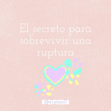 EP 56 El secreto para sobrevivir una ruptura