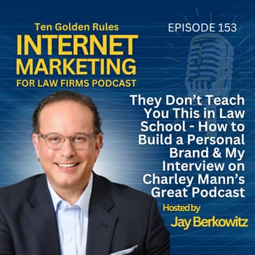 153: They Don’t Teach You This in Law School – How to Build a Personal Brand & My Interview on Charley Mann’s Great Podcast