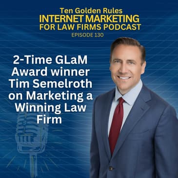 130: 2-Time GLaM Award winner Tim Semelroth on Marketing a Winning Law Firm