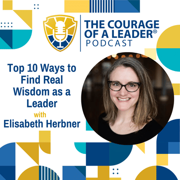 Top 10 Ways to Find Real Wisdom as a Leader with Elisabeth Herbner