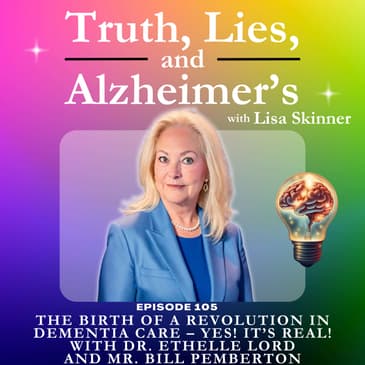 The Birth of a Revolution in Dementia Care – Yes! It’s Real! with Dr. Ethelle Lord and Mr. Bill Pemberton