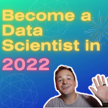 36: Become A Data Scientist In 2022