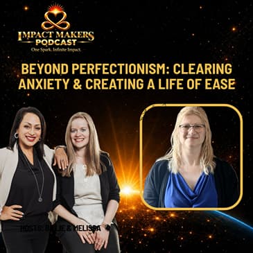 Beyond Perfectionism: Clearing Anxiety & Creating a Life of Ease