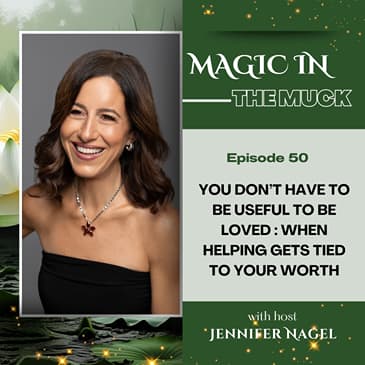 You Don’t Have to Be Useful to Be Loved : When Helping Gets Tied to Your Worth