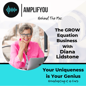 Behind The Mic :The GROW Equation Business with Diana Lidstone