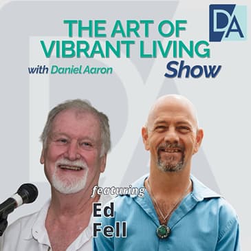 EP 95: Story Teller and a Wise Elder Ed Fell Live on The Art of Vibrant&nbsp;Living&nbsp;Show