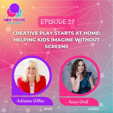Creative Play Starts at Home: Helping Kids Imagine Without Screens With Avery Groll