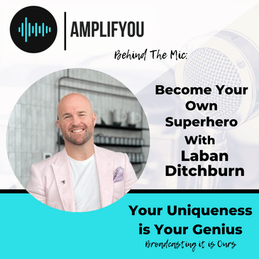 Behind The Mic: Become Your Own Superhero with Laban Ditchburn