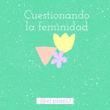 Ep 54 Cuestionando la feminidad ft. Vero Brunkow