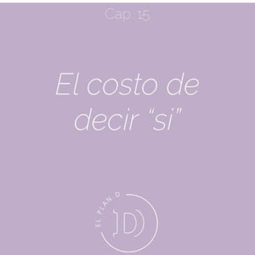 EP 15 El costo de decir SÍ