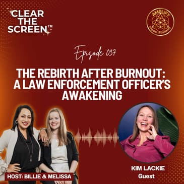 S1E037 The Rebirth After Burnout: A Law Enforcement Officer’s Awakening with Kim Lackie
