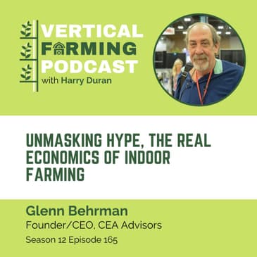 165: Glenn Behrman - Unmasking Hype, The Real Economics of Indoor Farming