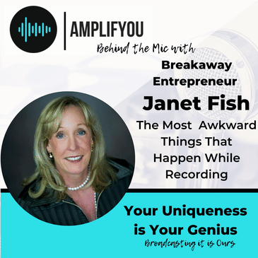 Behind the Mic: Breakaway Entrepreneur Janet Fish: The Most Awkward Things That Happen While Recording