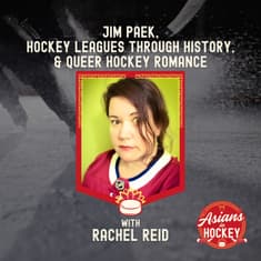 S1E5: Jim Paek, Hockey Leagues Through History, & Heated Rivalry – with Rachel Reid