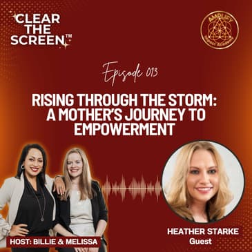 S1E013 Rising Through the Storm: A Mother’s Journey to Empowerment with Heather Starke