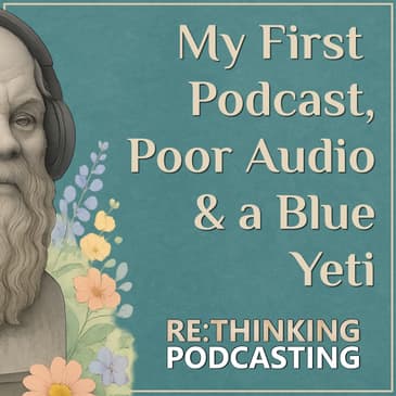 My First Podcast, Fixing Poor-Quality Audio and a Blue Yeti (Foundation Episode 02)