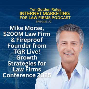 172: Mike Morse, $200M Law Firm & Fireproof Founder from TGR Live! Growth Strategies for Law Firms Conference 2025