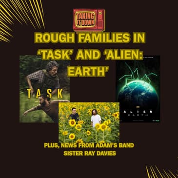 Family Dynamics in 'Task' and 'Alien Earth'