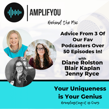 Behind The Mic: Advice From 3 Of Our Fav Podcasters Over 50 Episodes In! Blair Kaplan, Jenny Ryce & Diane Rolston