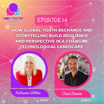 How Global Youth Exchange and Storytelling Build Resilience and Perspective in a Changing Technological Landscape with Chad Stamm