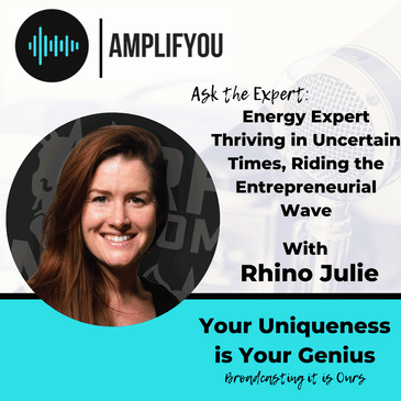 Ask The Expert: Energy Expert Thriving in Uncertain Times, Riding the Entrepreneurial Wave With Rhino Julie