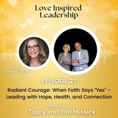 Radiant Courage: When Faith Says “Yes” - Leading with Hope, Health, and Connection with Tippy and Ron Missick