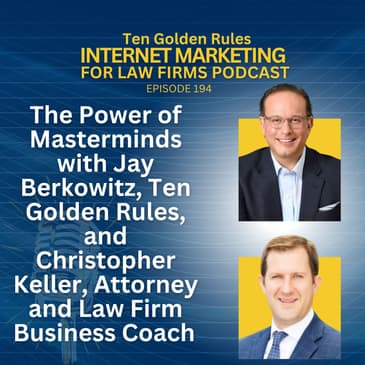 The Power of Masterminds with Jay Berkowitz, Ten Golden Rules, and Christopher Keller, Attorney and Law Firm Business Coach