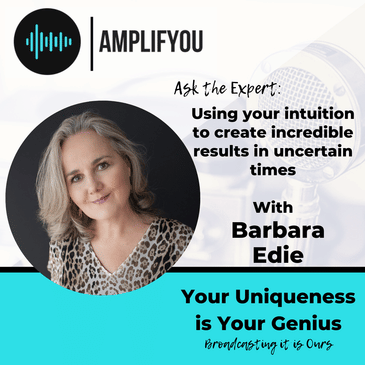Ask The Expert: Using Your intuition to create incredible results in uncertain times with Barbara Edie