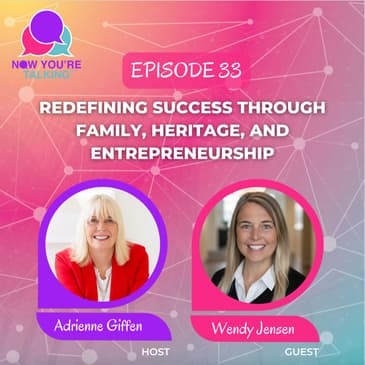 Redefining Success Through Family, Heritage, and Entrepreneurship with Wendy Jensen