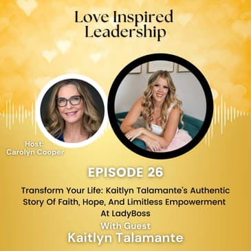 Transform Your Life: Kaitlyn Talamante’s Authentic Story Of Faith, Hope, And Limitless Empowerment At LadyBoss