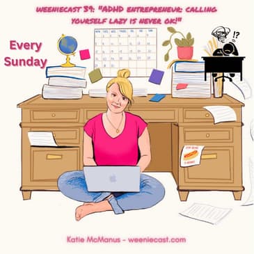 39: As ADHD entrepreneurs we need to STOP calling ourselves lazy!