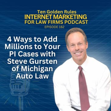 162: 4 Ways to Add Millions to Your PI Cases with Steve Gursten of Michigan Auto Law