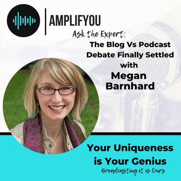 Ask the Expert: The Blog Vs Podcast Debate Finally Settled with Megan Barnhard