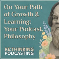 On Your Path of Growth & Learning: Your Podcast Philosophy
