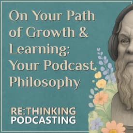 On Your Path of Growth & Learning: Your Podcast Philosophy
