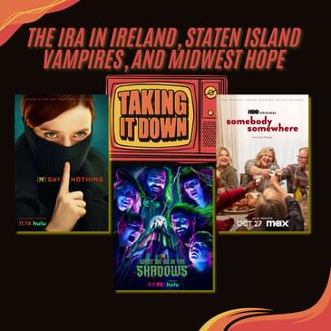 The IRA,Vampires, and Hope in 'Say Nothing,' 'What We Do In The Shadows,' and 'Somebody, Somewhere'