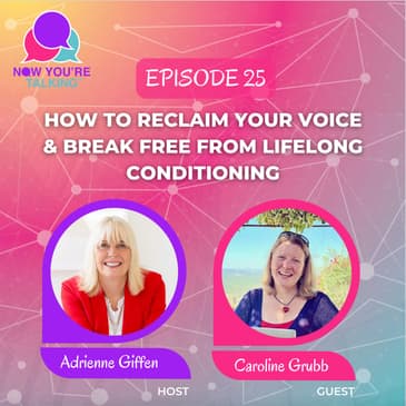 How to Reclaim Your Voice & Break Free from Lifelong Conditioning with Caroline Grubb