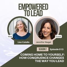 Coming Home to Yourself: How Congruence Changes the Way You Lead with Jennifer Nagel
