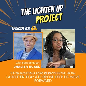 Stop Waiting for Permission: How Laughter, Play & Purpose Help Us Move Forward