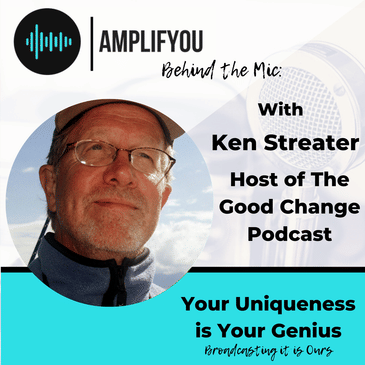 Behind the Mic: With Ken Streater Host of The Good Change Podcast