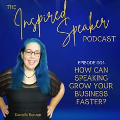 How Can Speaking Grow Your Business Faster? | 004