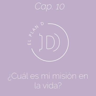 EP 10 ¿Cuál es mi misión en la vida?