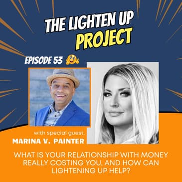 What Is Your Relationship With Money Really Costing You, And How Can Lightening Up Help?