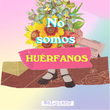 EP 45 No somos huérfanos