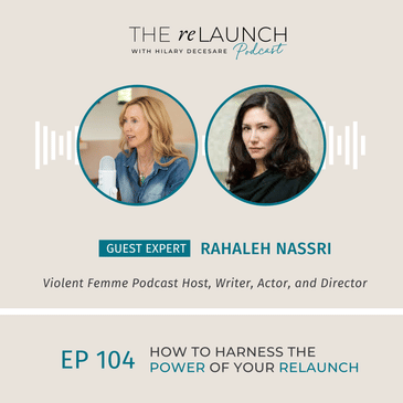 How to Harness the Power of Your ReLaunch with Rahaleh Nassri EP104
