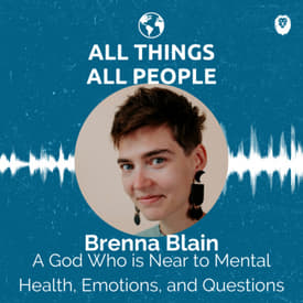 Brenna Blain- A God Who is Near to Mental Health, Emotions, and Questions