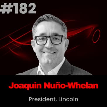 Lincoln’s Reinvention: Joaquin Nuño-Whelan on Leadership, Luxury, and Legacy Transformation