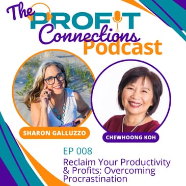 Reclaim Your Productivity & Profits: Overcoming Procrastination | 008